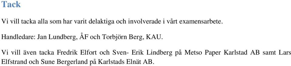 Vi vill även tacka Fredrik Elfort och Sven- Erik Lindberg på Metso