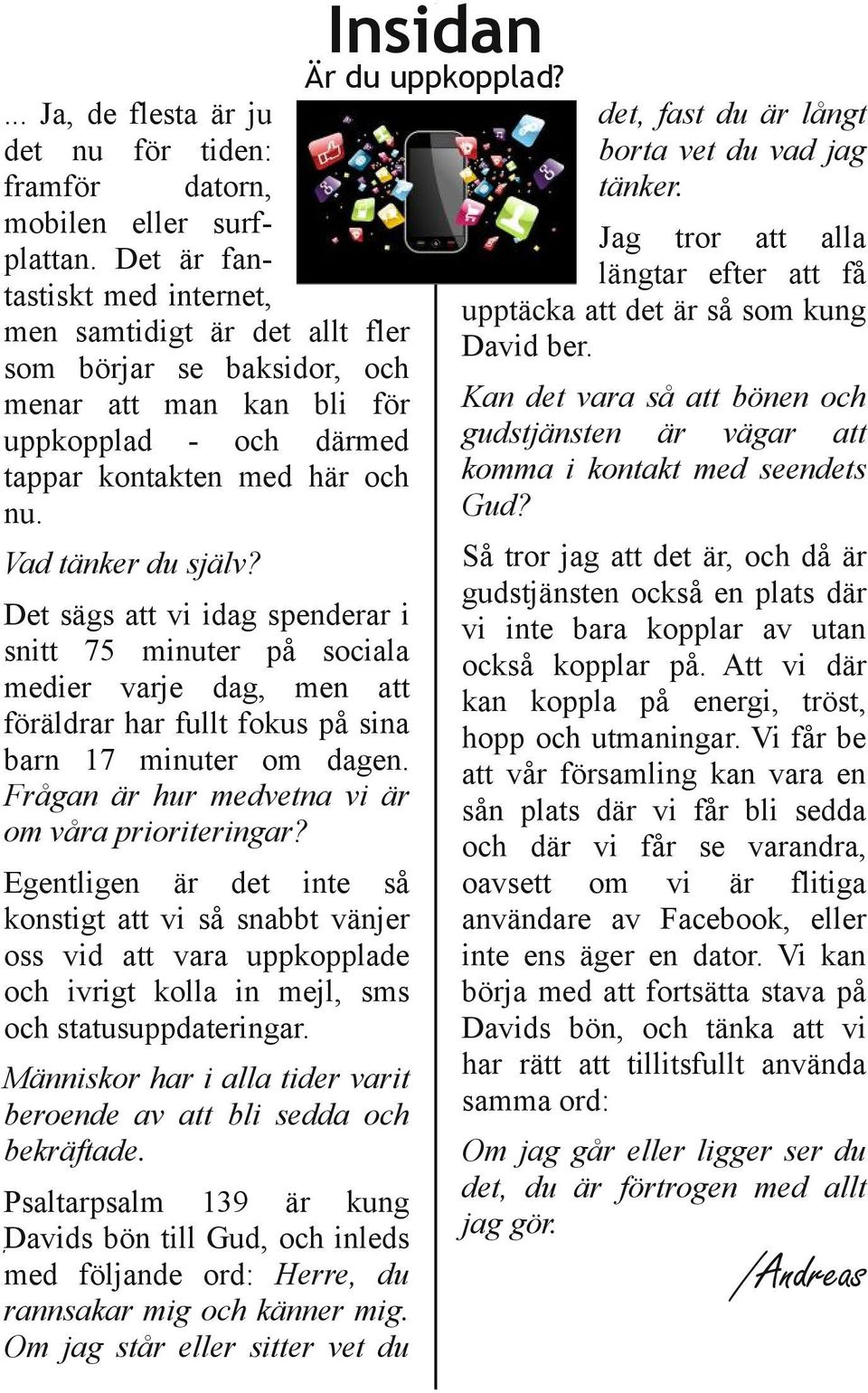 Det sägs att vi idag spenderar i snitt 75 minuter på sociala medier varje dag, men att föräldrar har fullt fokus på sina barn 17 minuter om dagen. Frågan är hur medvetna vi är om våra prioriteringar?