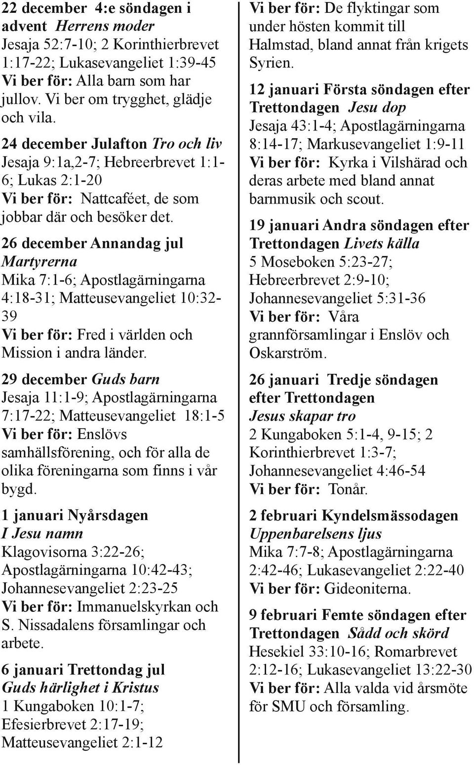 Vi ber för: De flyktingar som under hösten kommit till Halmstad, bland annat från krigets Syrien.