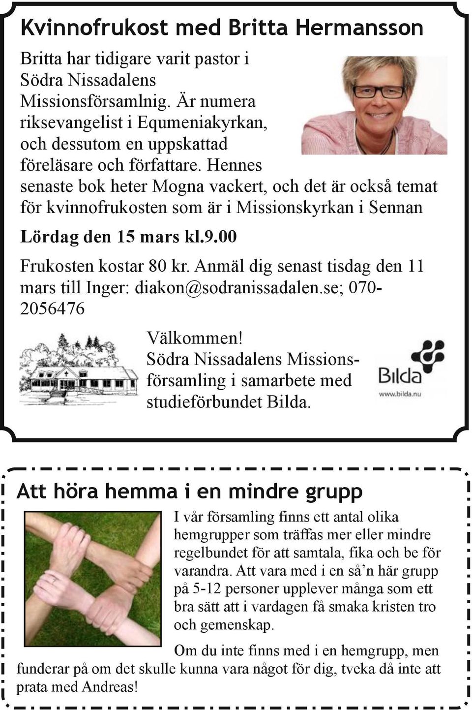 Hennes senaste bok heter Mogna vackert, och det är också temat för kvinnofrukosten som är i Missionskyrkan i Sennan Lördag den 15 mars kl.9.00 Frukosten kostar 80 kr.