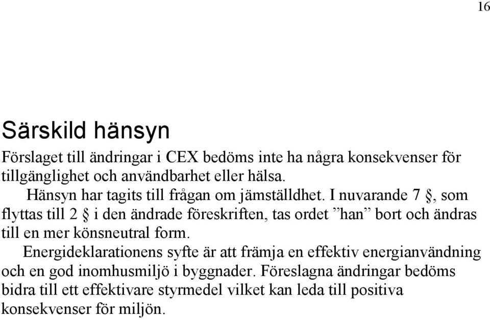 I nuvarande 7, som flyttas till 2 i den ändrade föreskriften, tas ordet han bort och ändras till en mer könsneutral form.