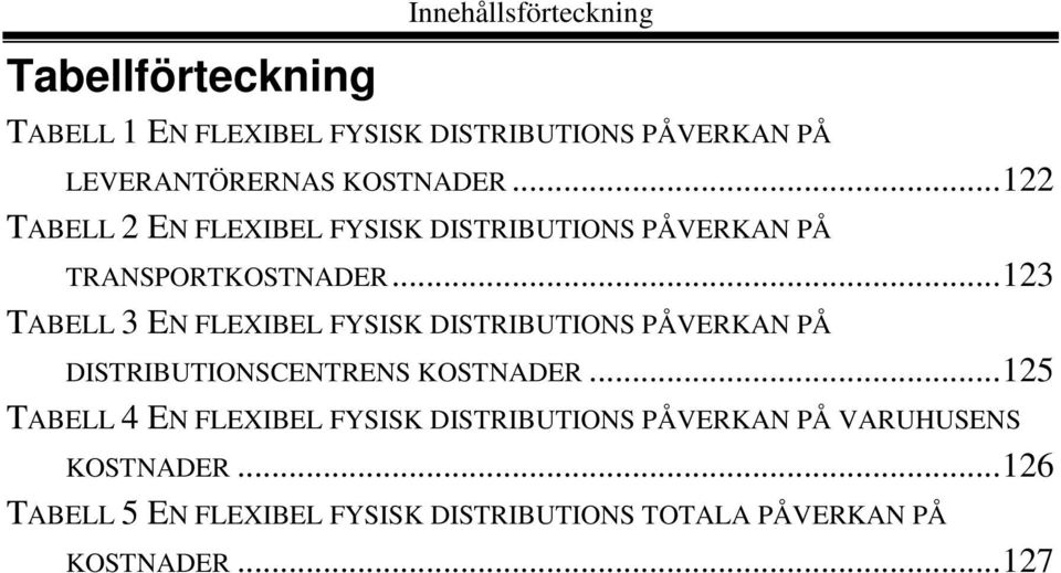 ..123 TABELL 3 EN FLEXIBEL FYSISK DISTRIBUTIONS PÅVERKAN PÅ DISTRIBUTIONSCENTRENS KOSTNADER.