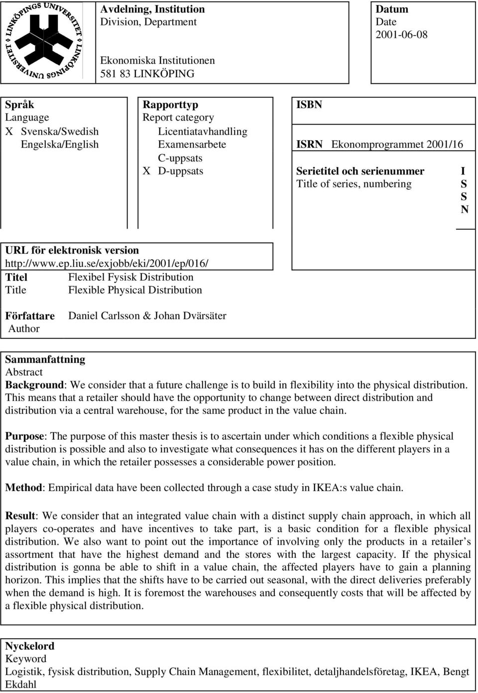 se/exjobb/eki/2001/ep/016/ Titel Flexibel Fysisk Distribution Title Flexible Physical Distribution Författare Author Daniel Carlsson & Johan Dvärsäter Sammanfattning Abstract Background: We consider