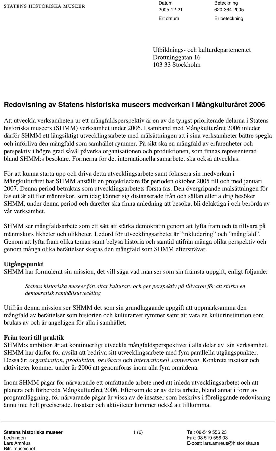 I samband med Mångkulturåret 2006 inleder därför SHMM ett långsiktigt utvecklingsarbete med målsättningen att i sina verksamheter bättre spegla och införliva den mångfald som samhället rymmer.