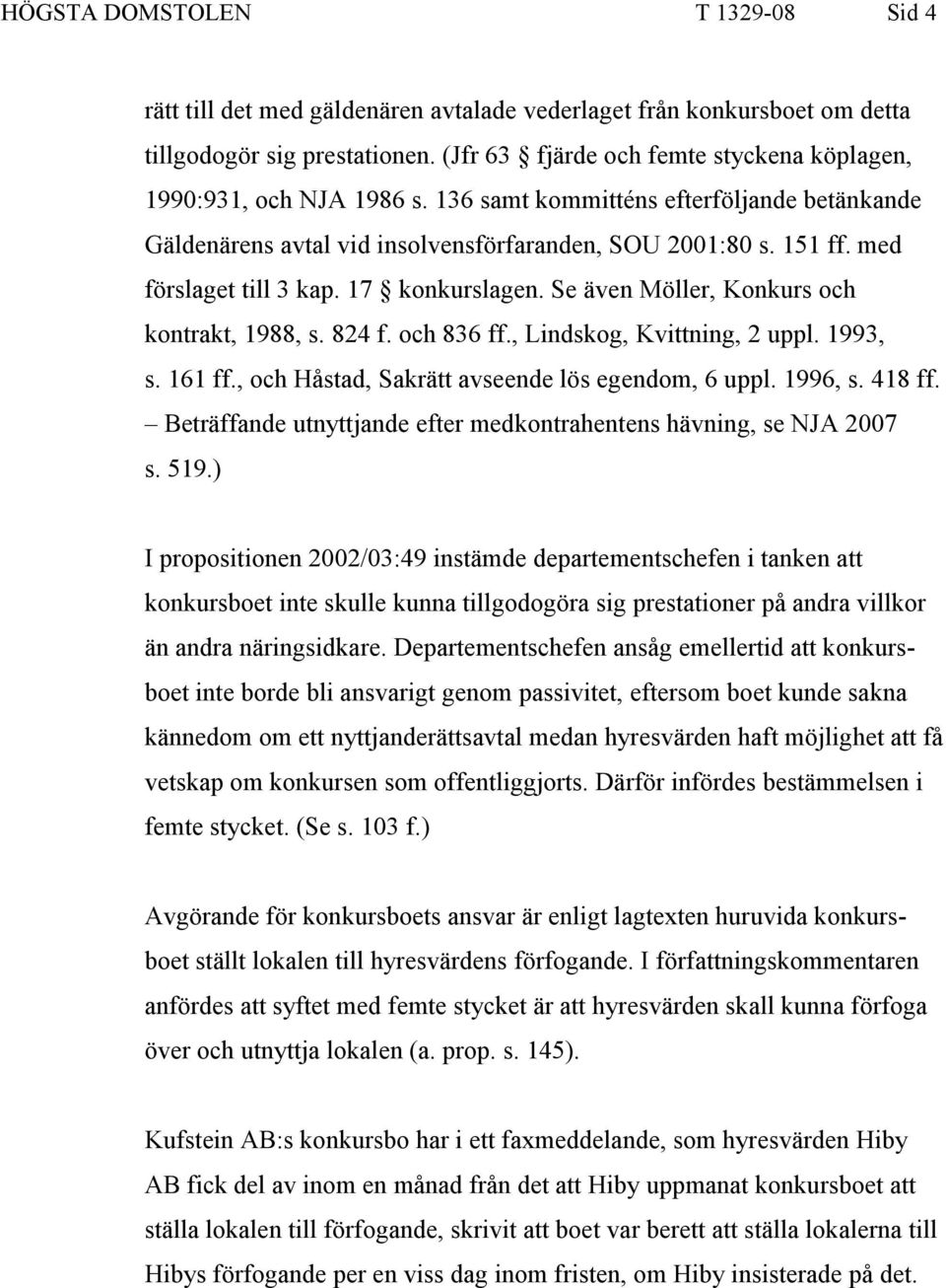 med förslaget till 3 kap. 17 konkurslagen. Se även Möller, Konkurs och kontrakt, 1988, s. 824 f. och 836 ff., Lindskog, Kvittning, 2 uppl. 1993, s. 161 ff.