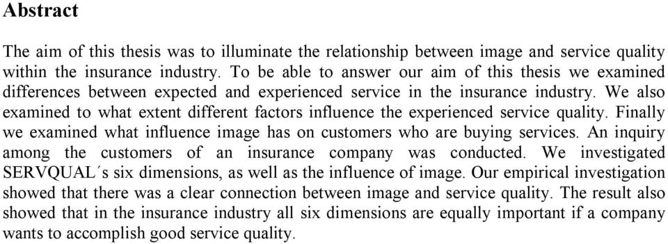 We also examined to what extent different factors influence the experienced service quality. Finally we examined what influence image has on customers who are buying services.
