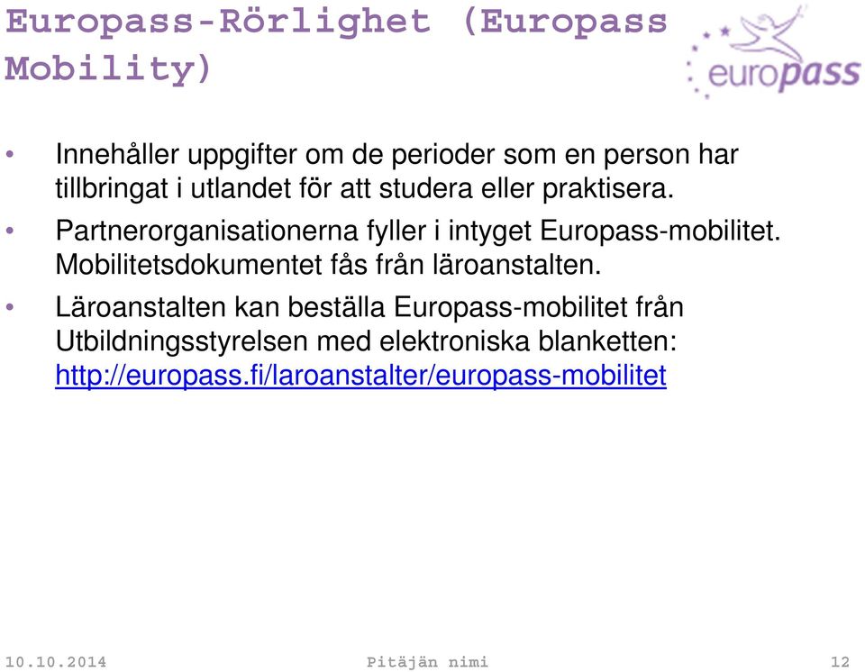 Mobilitetsdokumentet fås från läroanstalten.