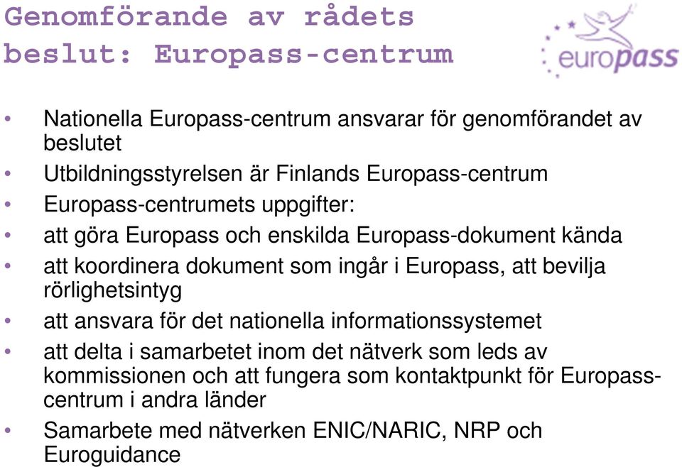 ingår i Europass, att bevilja rörlighetsintyg att ansvara för det nationella informationssystemet att delta i samarbetet inom det nätverk som