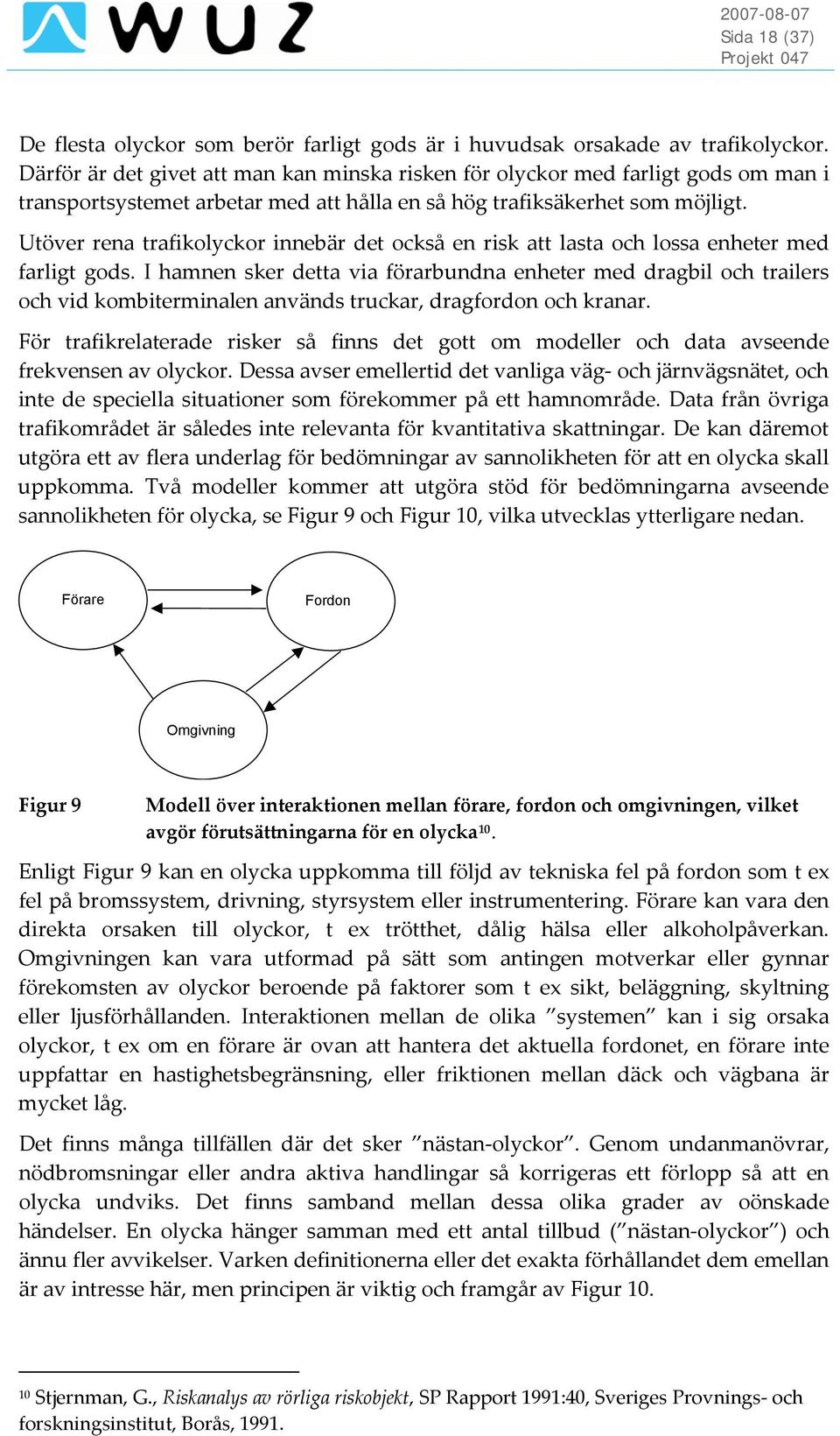 Utöver rena trafikolyckor innebär det också en risk att lasta och lossa enheter med farligt gods.