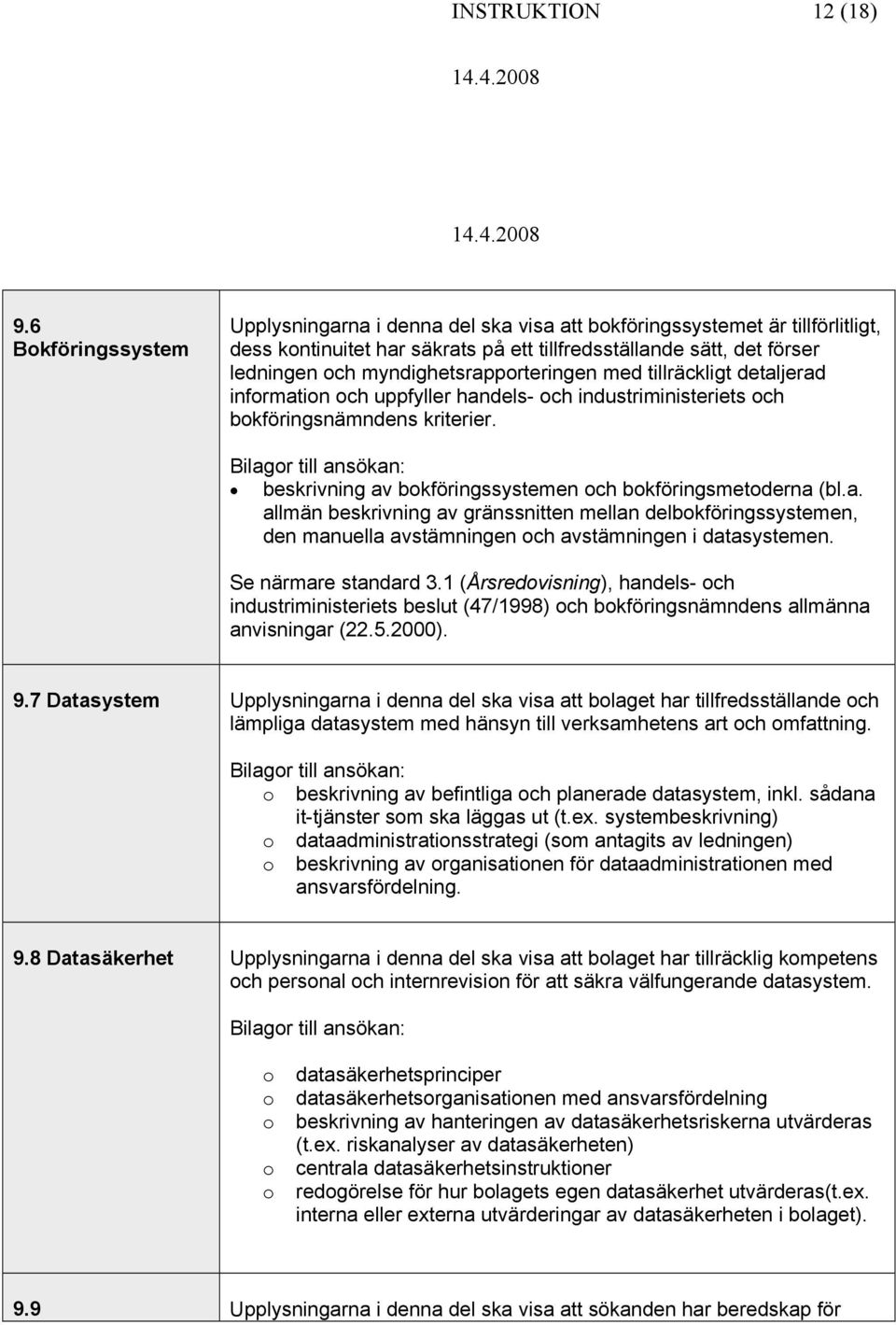 myndighetsrapprteringen med tillräckligt detaljerad infrmatin ch uppfyller handels- ch industriministeriets ch bkföringsnämndens kriterier.