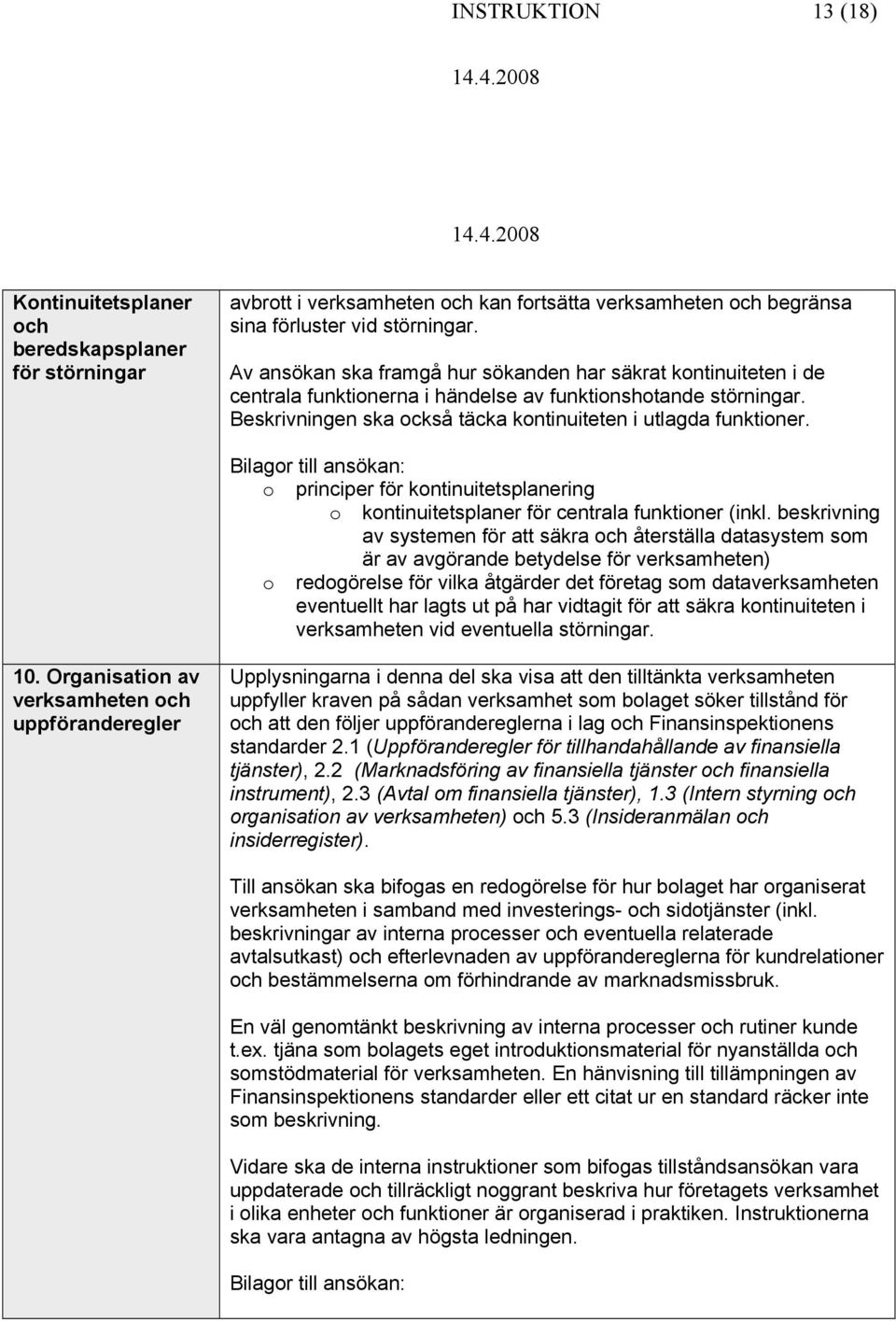 Bilagr till ansökan: principer för kntinuitetsplanering kntinuitetsplaner för centrala funktiner (inkl.