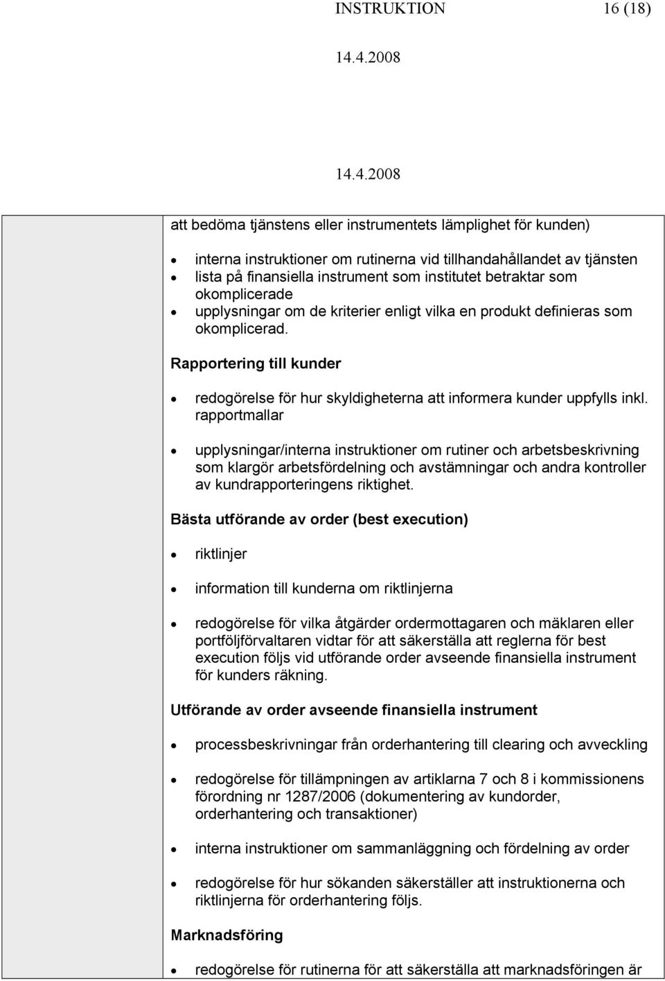 rapprtmallar upplysningar/interna instruktiner m rutiner ch arbetsbeskrivning sm klargör arbetsfördelning ch avstämningar ch andra kntrller av kundrapprteringens riktighet.