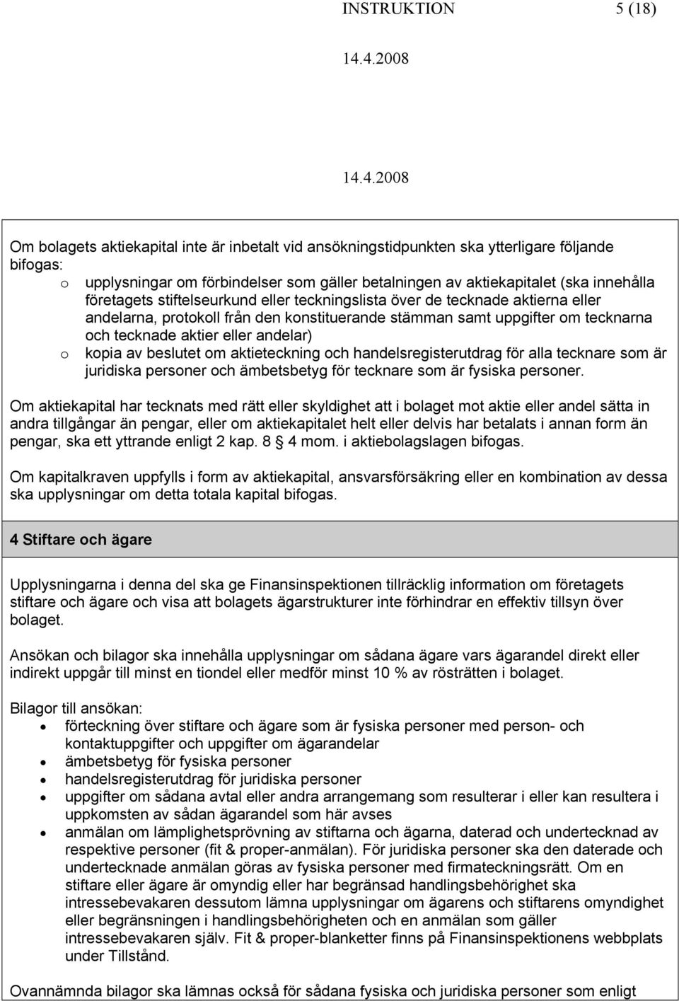 kpia av beslutet m aktieteckning ch handelsregisterutdrag för alla tecknare sm är juridiska persner ch ämbetsbetyg för tecknare sm är fysiska persner.