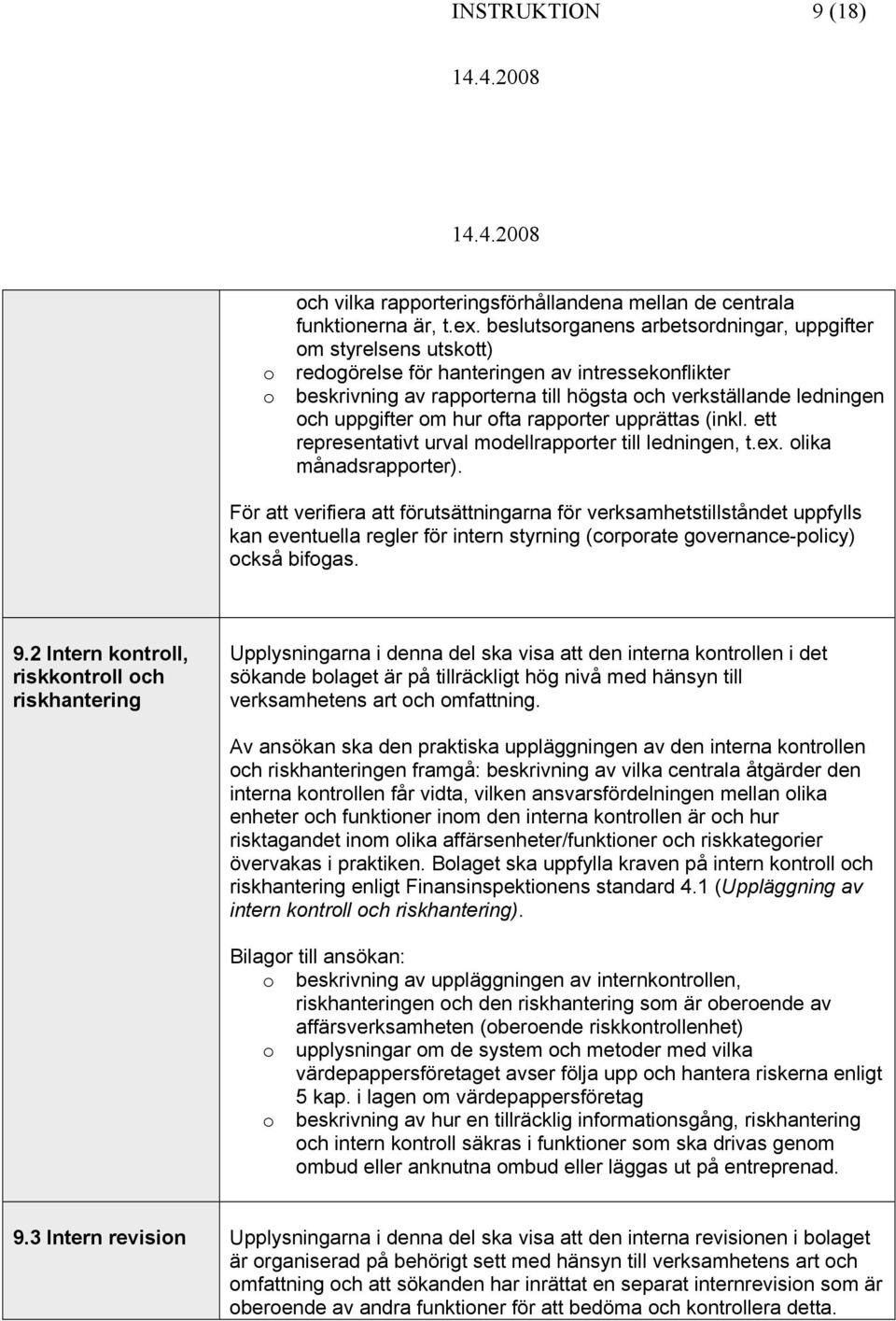 rapprter upprättas (inkl. ett representativt urval mdellrapprter till ledningen, t.ex. lika månadsrapprter).