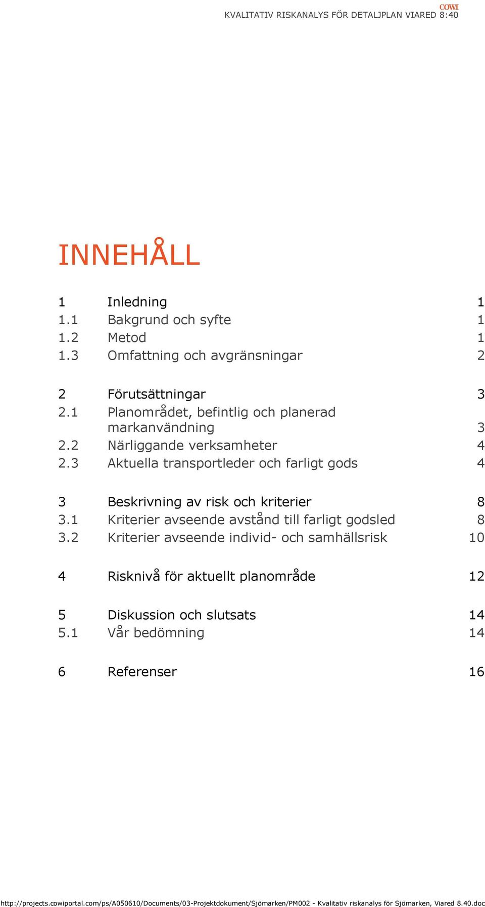 2 Närliggande verksamheter 4 2.3 Aktuella transportleder och farligt gods 4 3 Beskrivning av risk och kriterier 8 3.