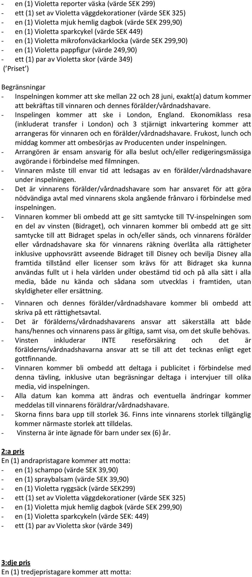 förälder/vårdnadshavare. - Inspelingen kommer att ske i London, England.