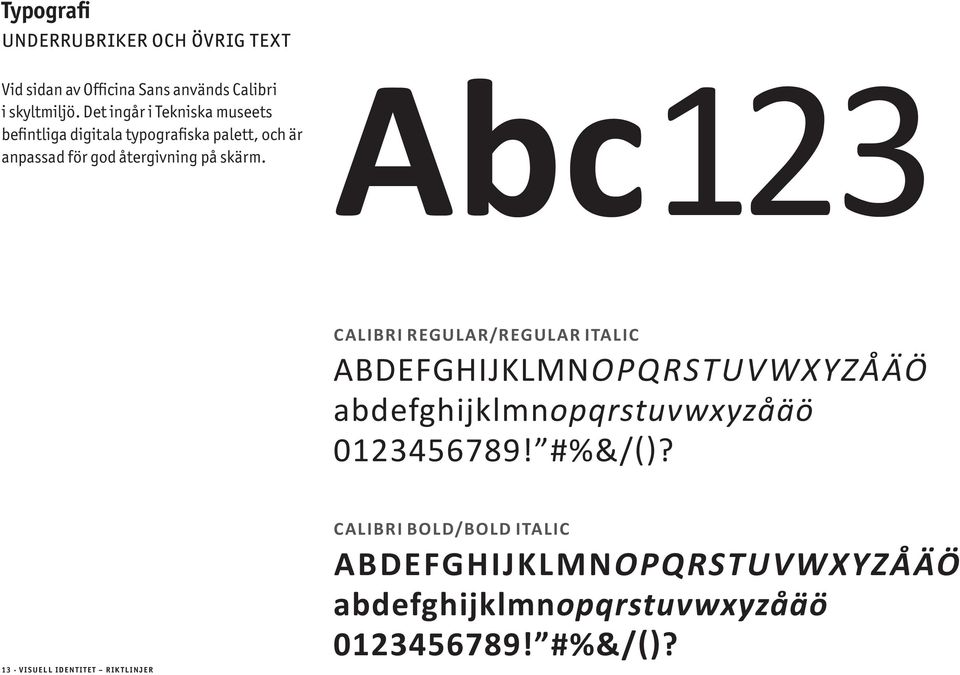 Abc123 CALIBRI REGULAR/REGULAR ITALIC ABDEFGHIJKLMNOPQRSTUVWXYZÅÄÖ abdefghijklmnopqrstuvwxyzåäö 0123456789! #%&/()?