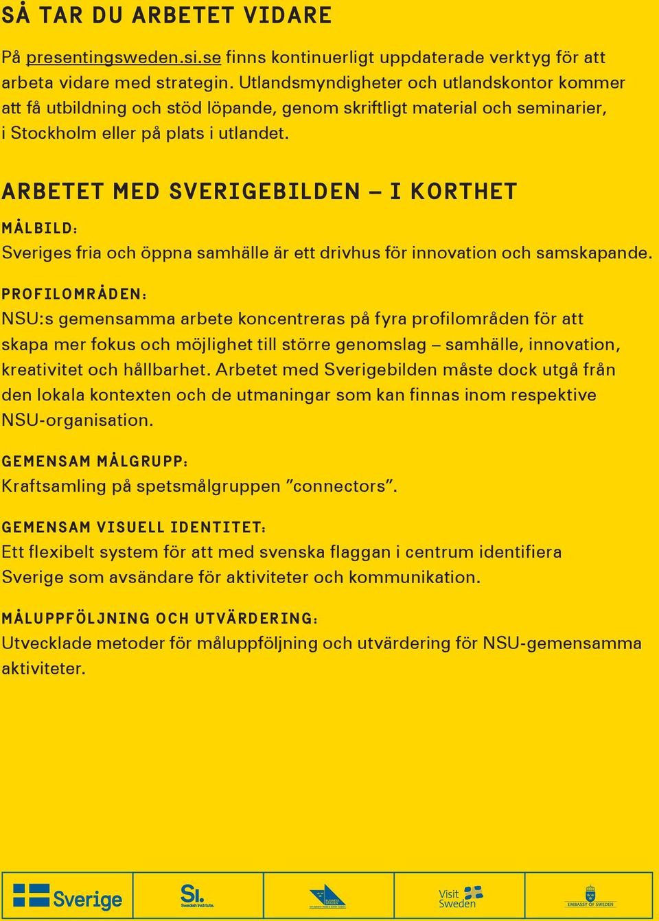 Arbetet med Sverigebilden i KOrthet målbild: Sveriges fria och öppna samhälle är ett drivhus för innovation och samskapande.