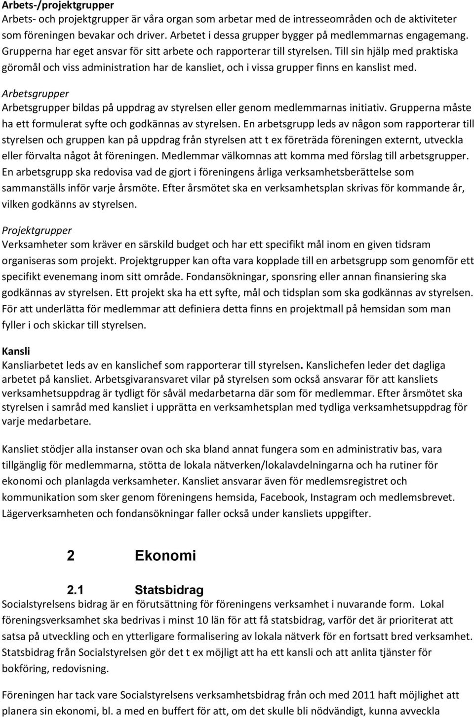 Till sin hjälp med praktiska göromål och viss administration har de kansliet, och i vissa grupper finns en kanslist med.