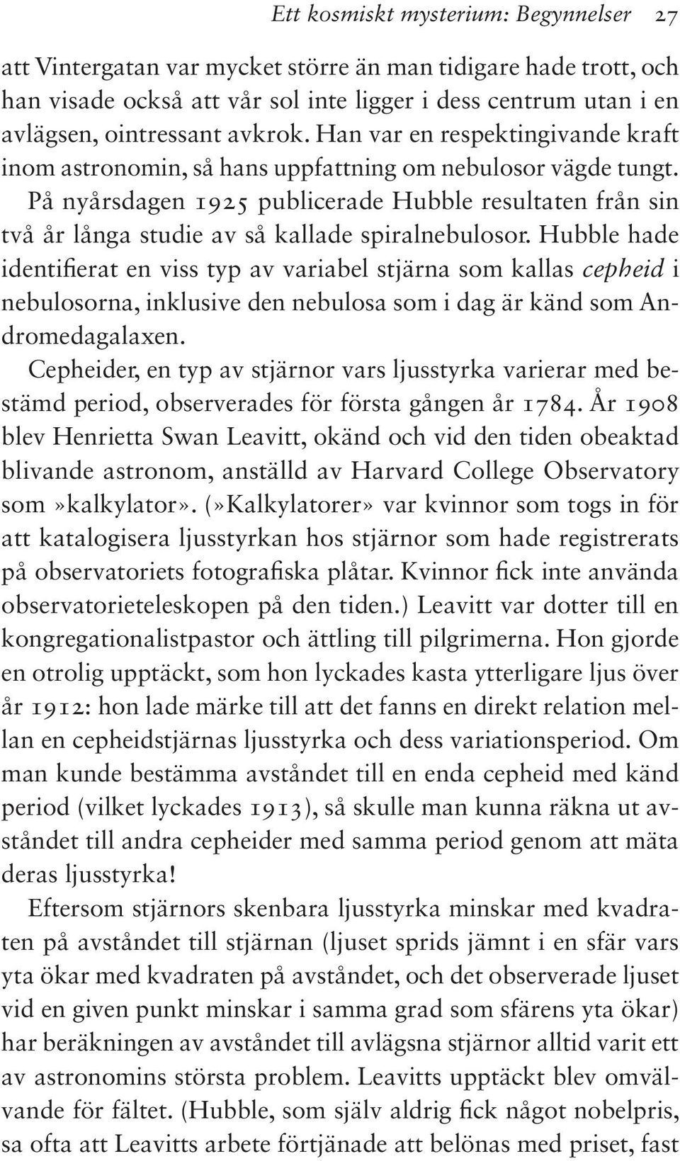 På nyårsdagen 1925 publicerade Hubble resultaten från sin två år långa studie av så kallade spiralnebulosor.