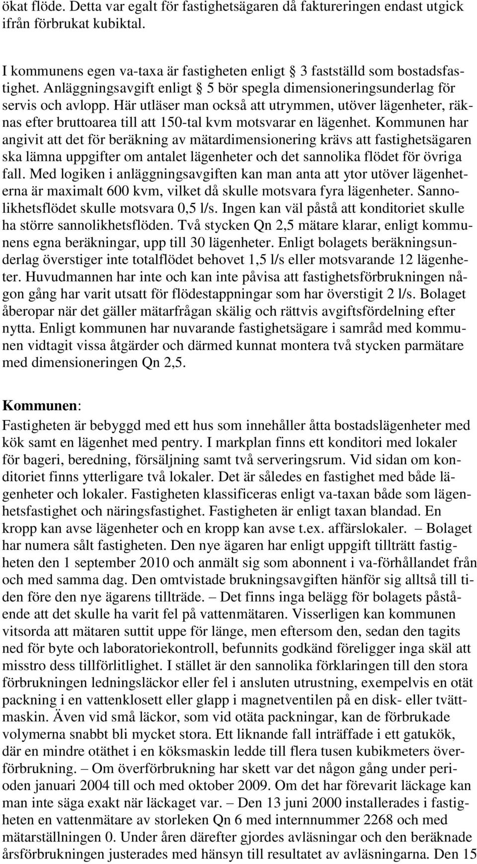 Här utläser man också att utrymmen, utöver lägenheter, räknas efter bruttoarea till att 150-tal kvm motsvarar en lägenhet.