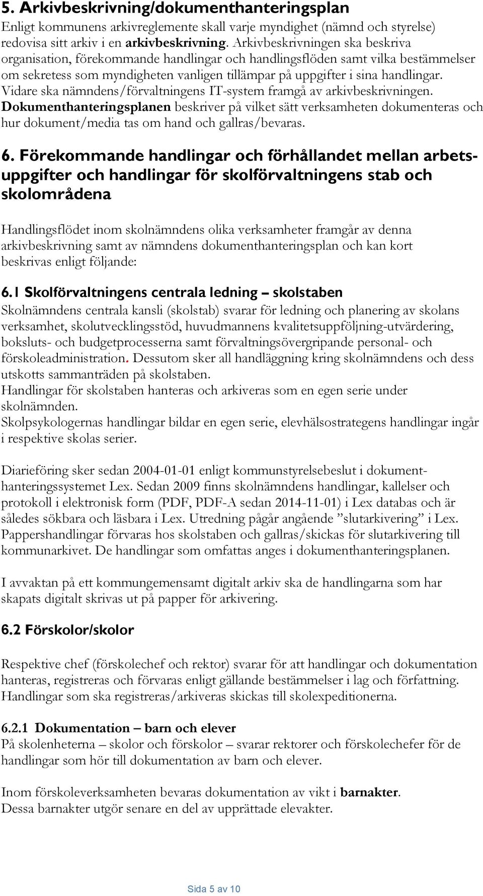 Vidare ska nämndens/förvaltningens IT-system framgå av arkivbeskrivningen.