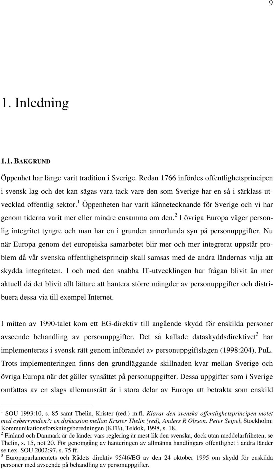 1 Öppenheten har varit kännetecknande för Sverige och vi har genom tiderna varit mer eller mindre ensamma om den.