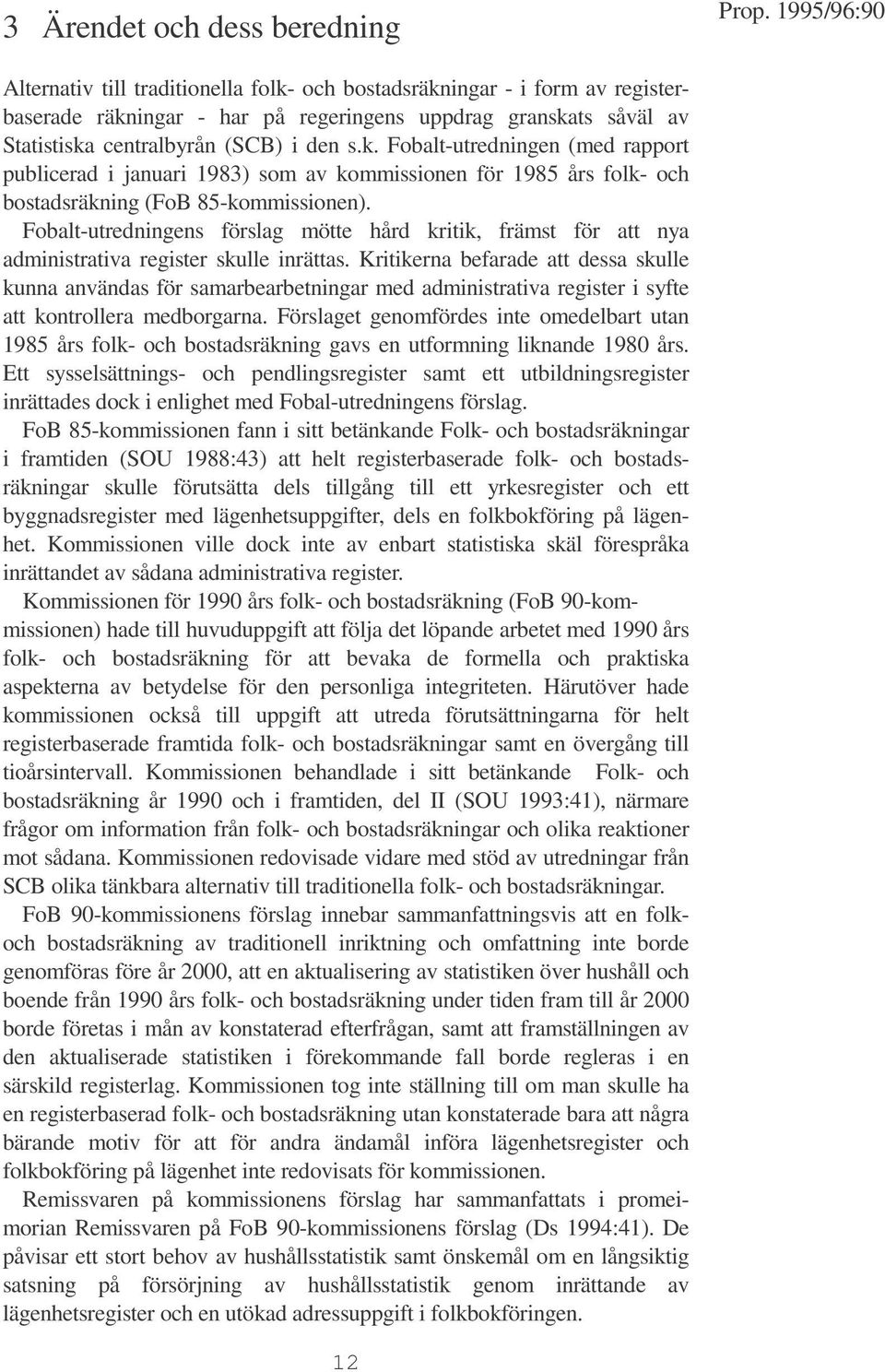 Fobalt-utredningens förslag mötte hård kritik, främst för att nya administrativa register skulle inrättas.