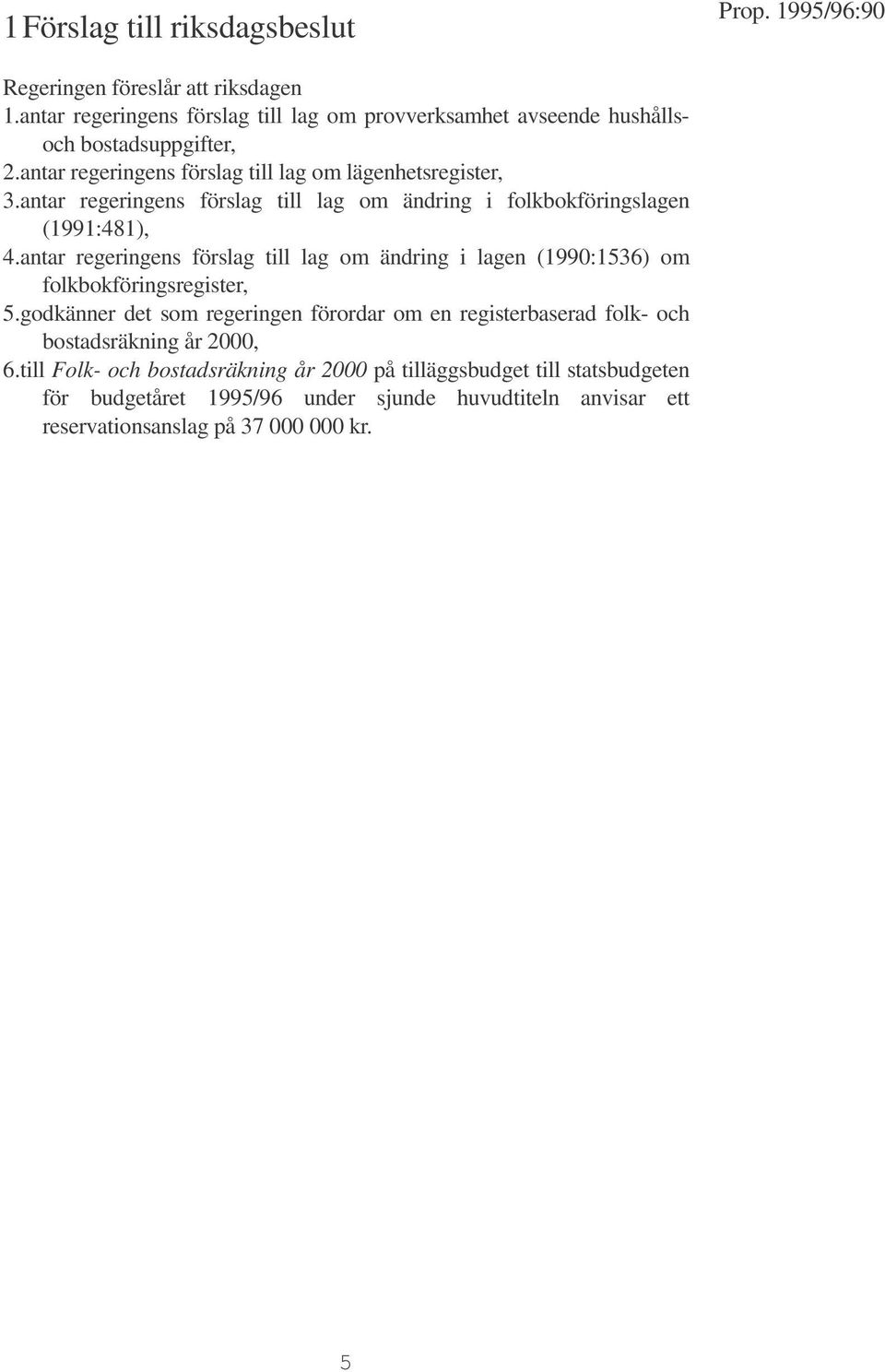 antar regeringens förslag till lag om ändring i lagen (1990:1536) om folkbokföringsregister, 5.