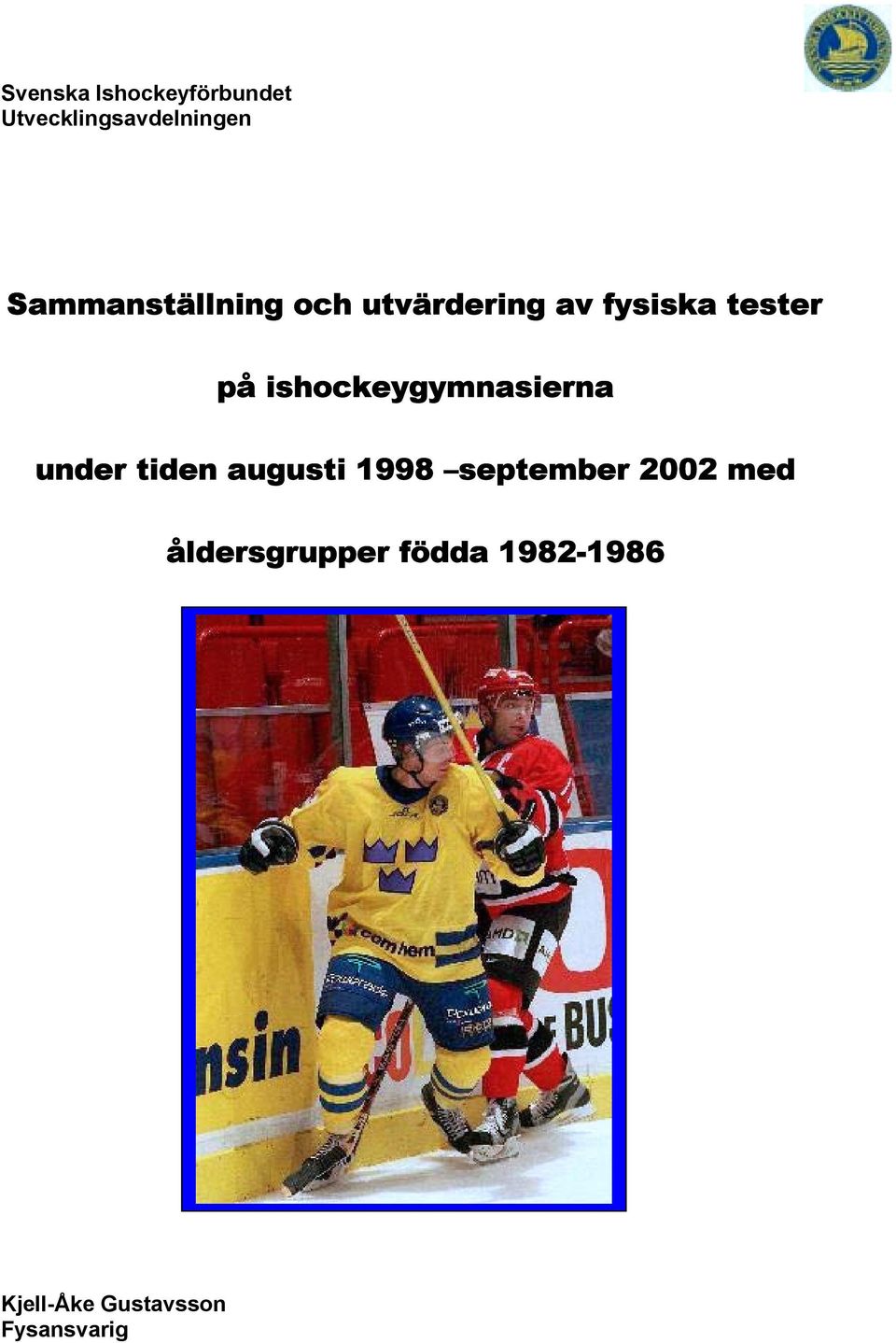 ishockeygymnasierna under tiden augusti 1998 september