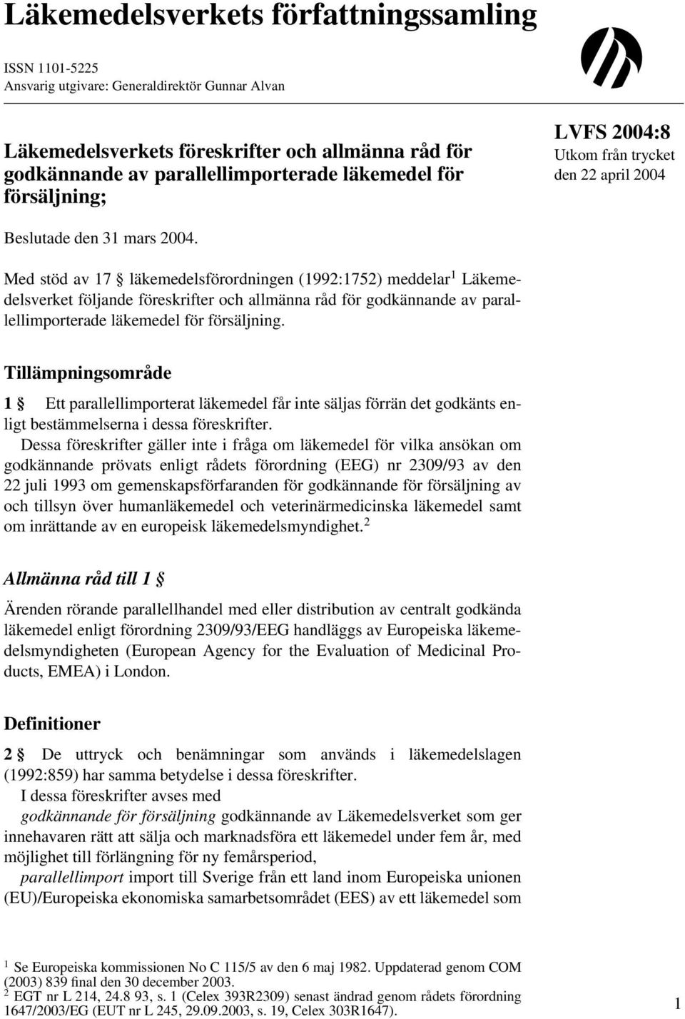 Med stöd av 17 läkemedelsförordningen (1992:1752) meddelar 1 Läkemedelsverket följande föreskrifter och allmänna råd för godkännande av parallellimporterade läkemedel för försäljning.