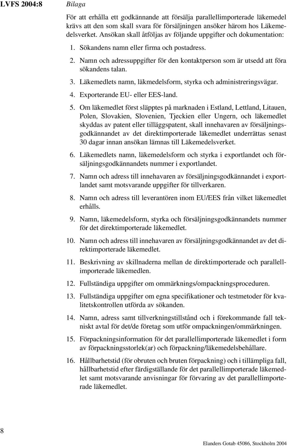 3. Läkemedlets namn, läkmedelsform, styrka och administreringsvägar. 4. Exporterande EU- eller EES-land. 5.