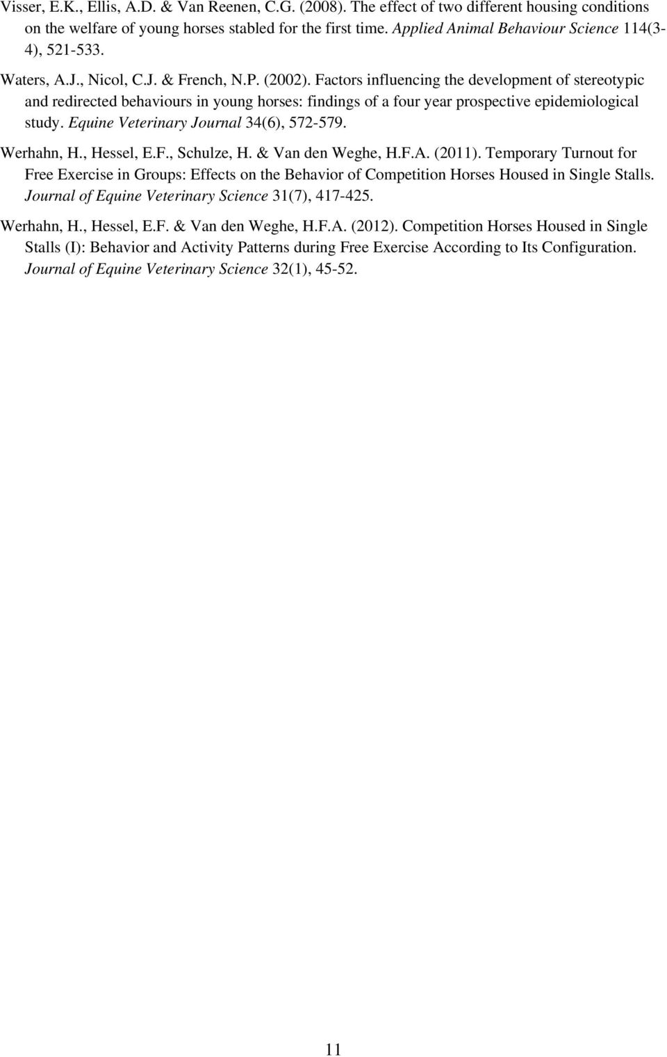 Factors influencing the development of stereotypic and redirected behaviours in young horses: findings of a four year prospective epidemiological study. Equine Veterinary Journal 34(6), 572-579.