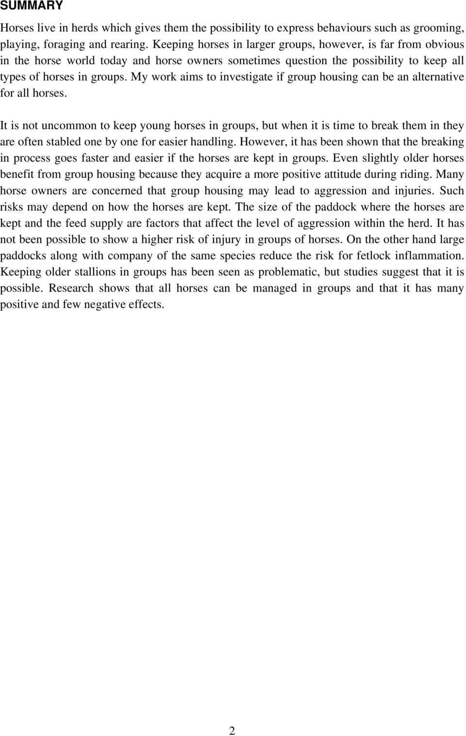 My work aims to investigate if group housing can be an alternative for all horses.