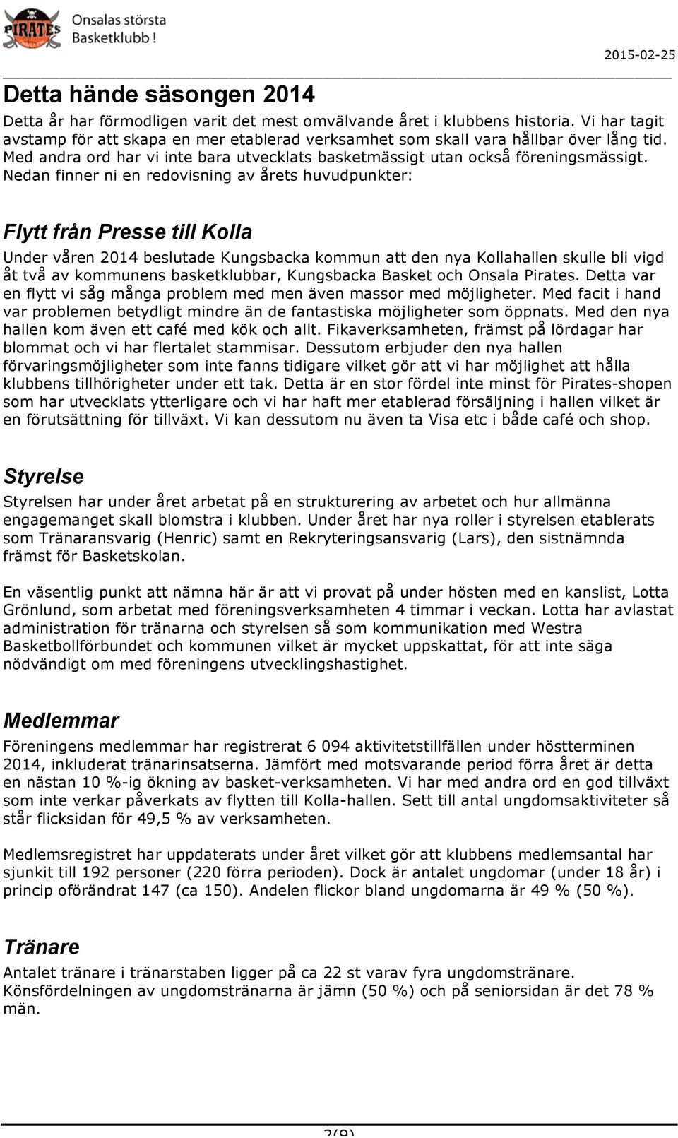 Nedan finner ni en redovisning av årets huvudpunkter: Flytt från Presse till Kolla Under våren 2014 beslutade Kungsbacka kommun att den nya Kollahallen skulle bli vigd åt två av kommunens
