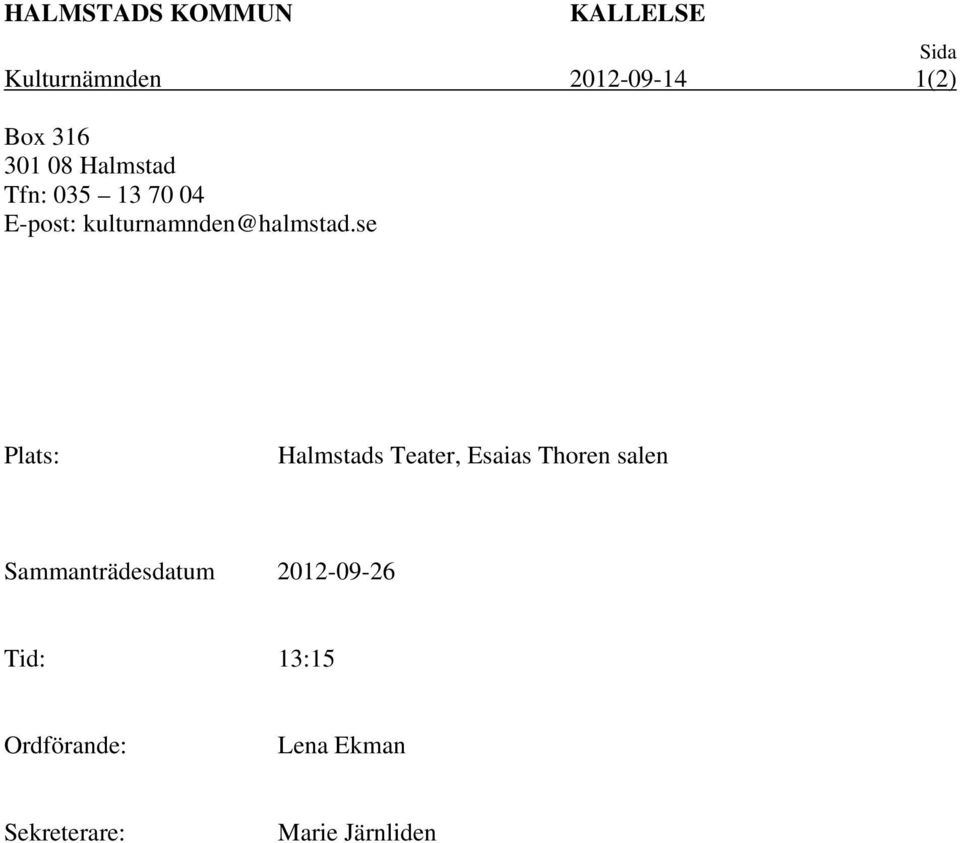 se Plats: Halmstads Teater, Esaias Thoren salen Sammanträdesdatum