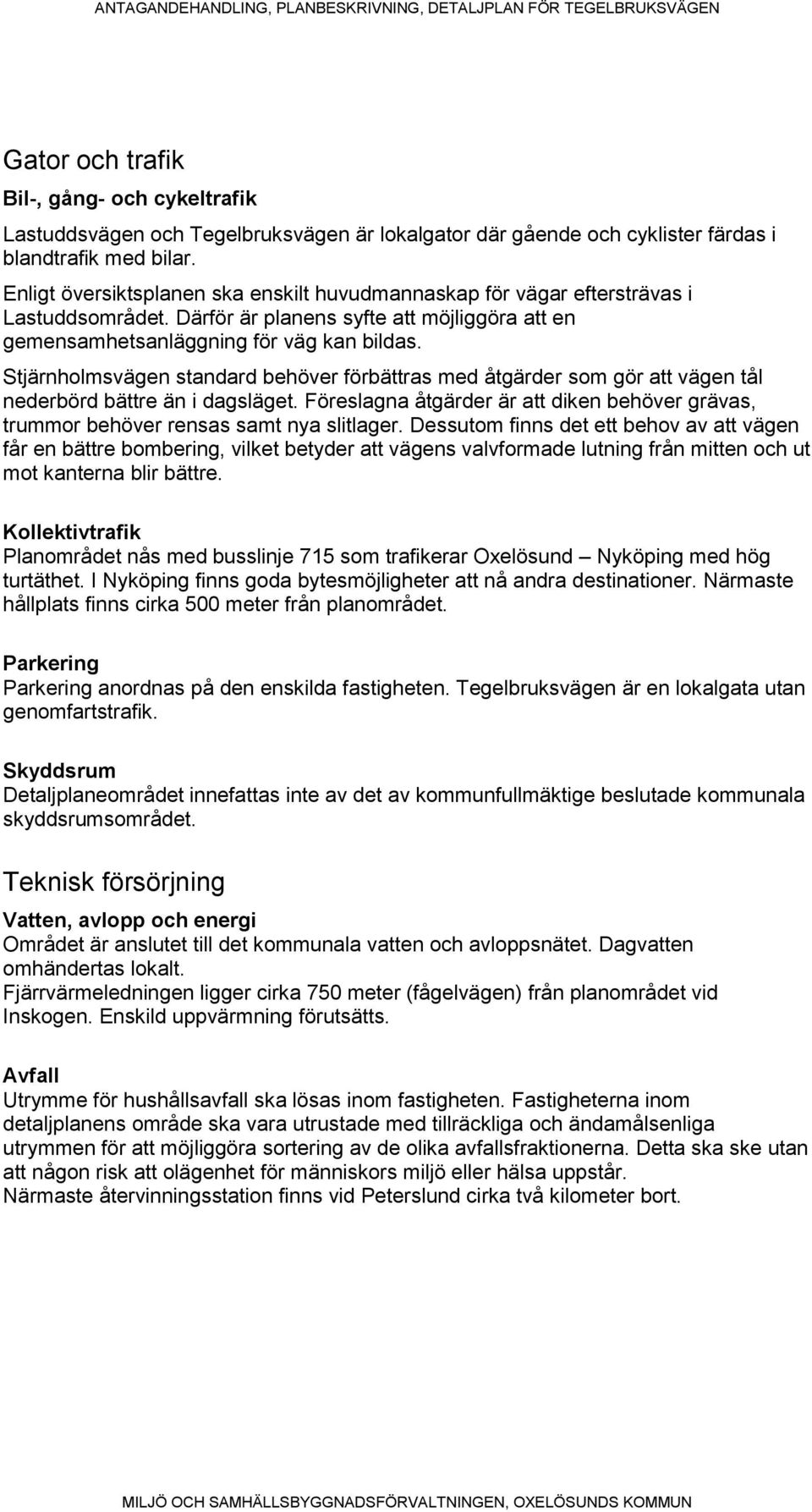 Stjärnholmsvägen standard behöver förbättras med åtgärder som gör att vägen tål nederbörd bättre än i dagsläget.