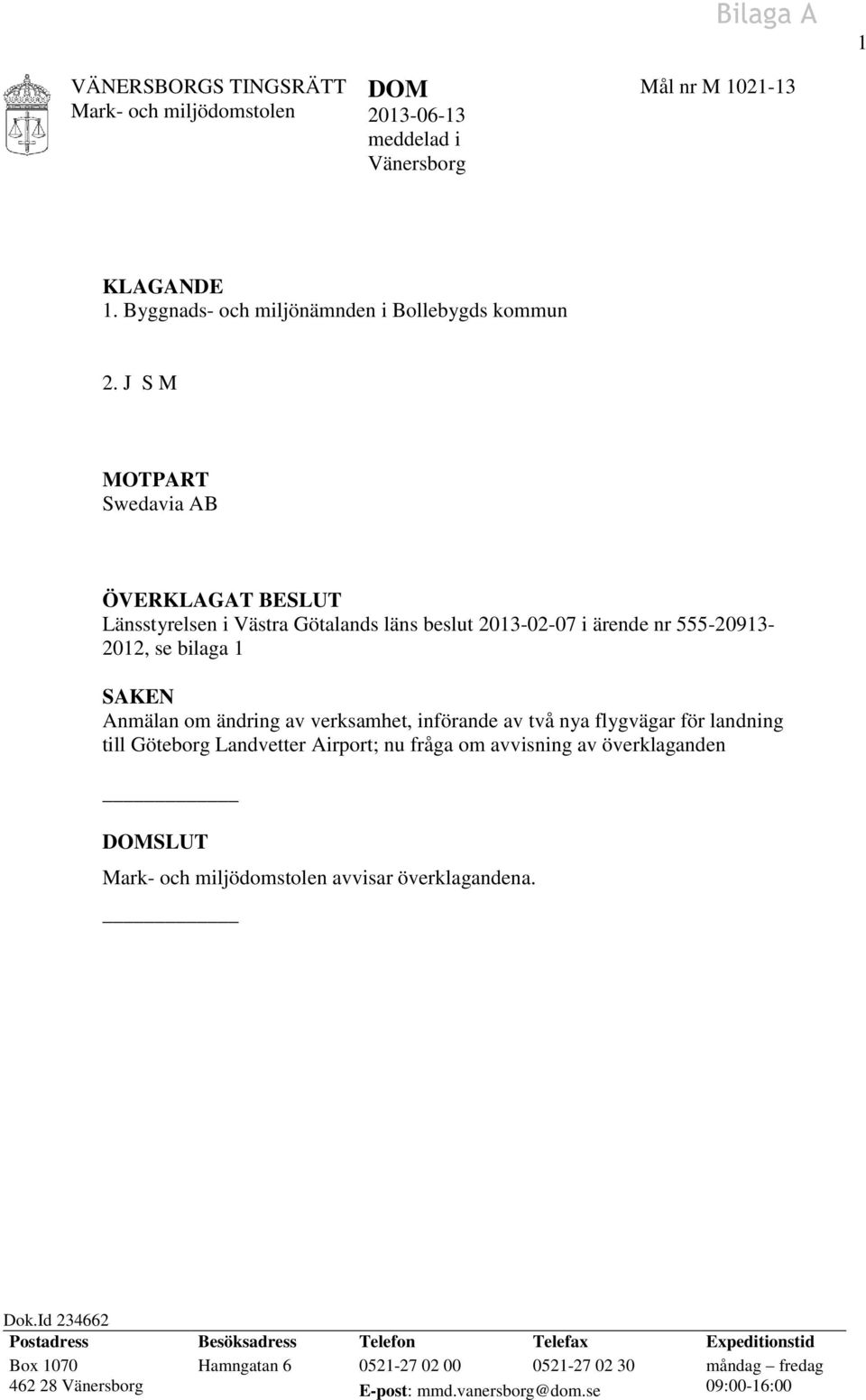 av verksamhet, införande av två nya flygvägar för landning till Göteborg Landvetter Airport; nu fråga om avvisning av överklaganden DOMSLUT avvisar överklagandena. Dok.