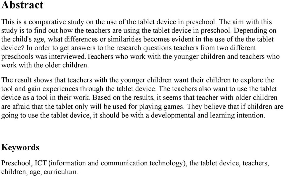 In order to get answers to the research questions teachers from two different preschools was interviewed.teachers who work with the younger children and teachers who work with the older children.