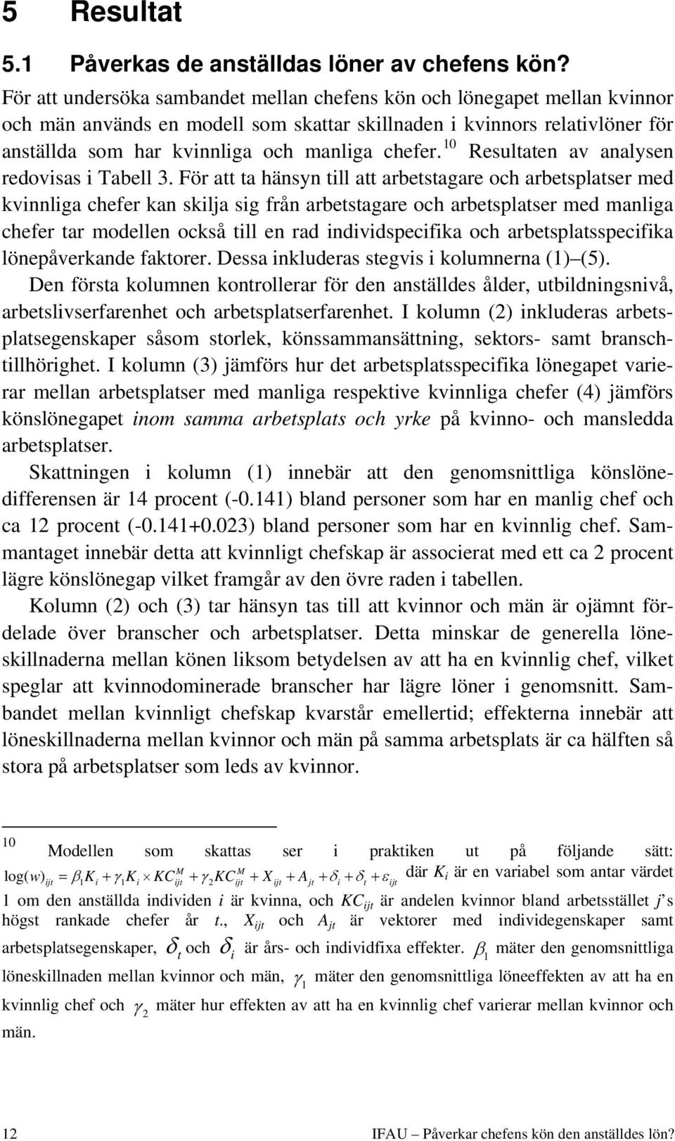 10 Resultaten av analysen redovisas i Tabell 3.