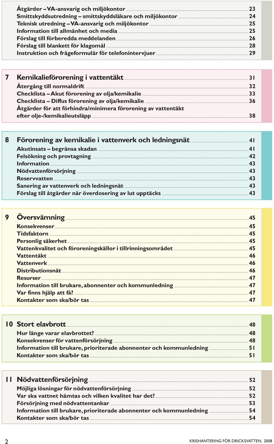 ..31 Återgång till normaldrift...32 Checklista Akut förorening av olja/kemikalie...33 Checklista Diffus förorening av olja/kemikalie.