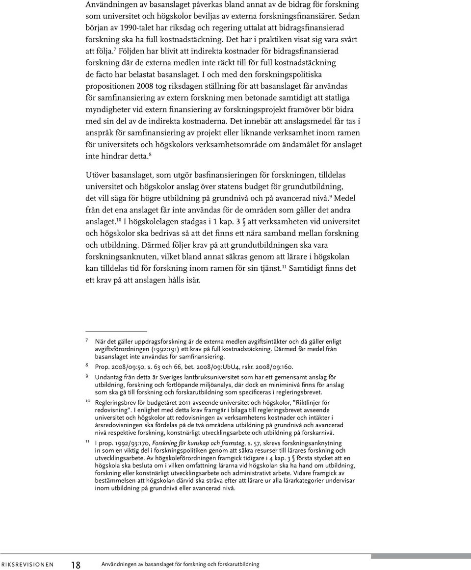 7 Följden har blivit att indirekta kostnader för bidragsfinansierad forskning där de externa medlen inte räckt till för full kostnadstäckning de facto har belastat basanslaget.