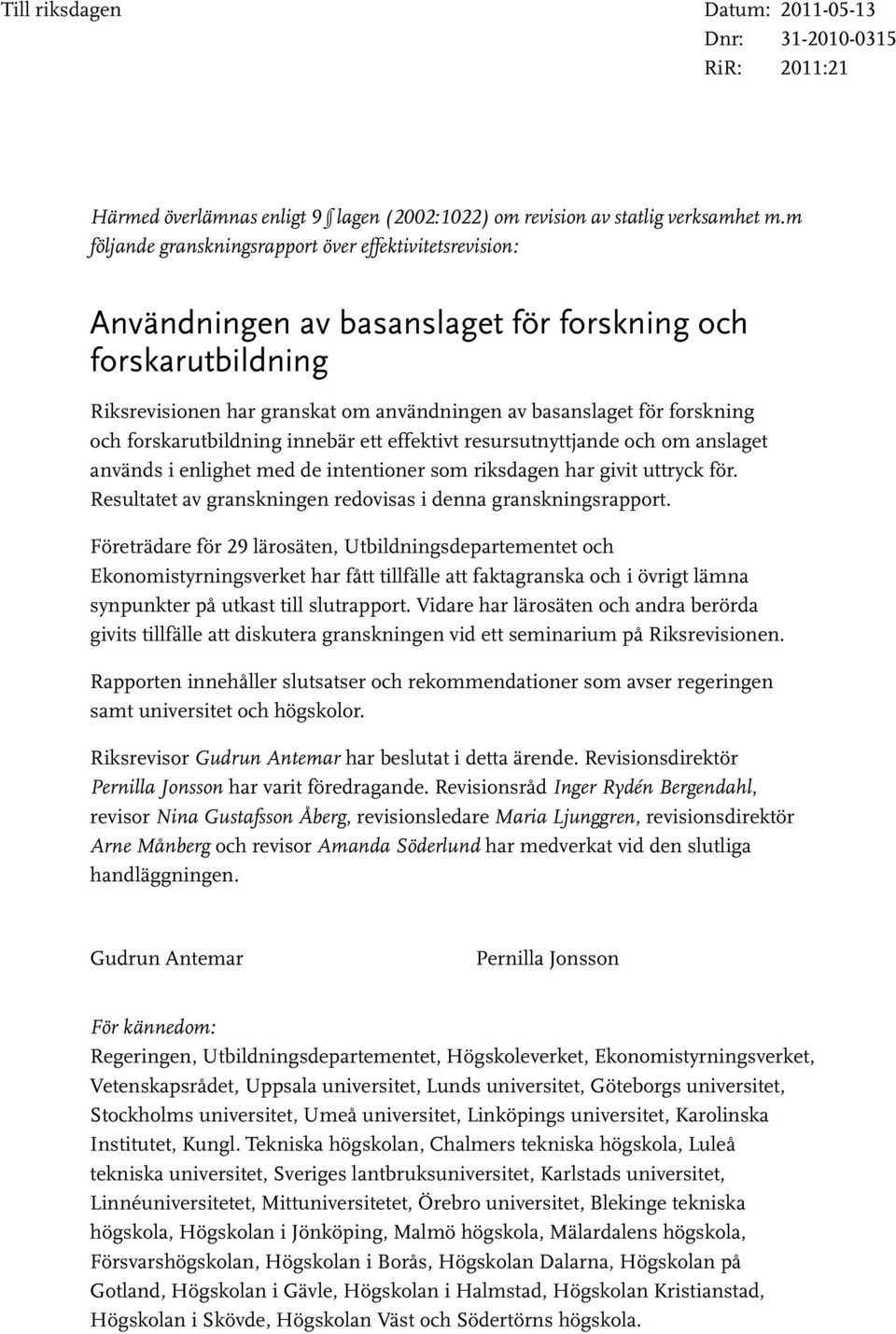 forskarutbildning innebär ett effektivt resursutnyttjande och om anslaget används i enlighet med de intentioner som riksdagen har givit uttryck för.