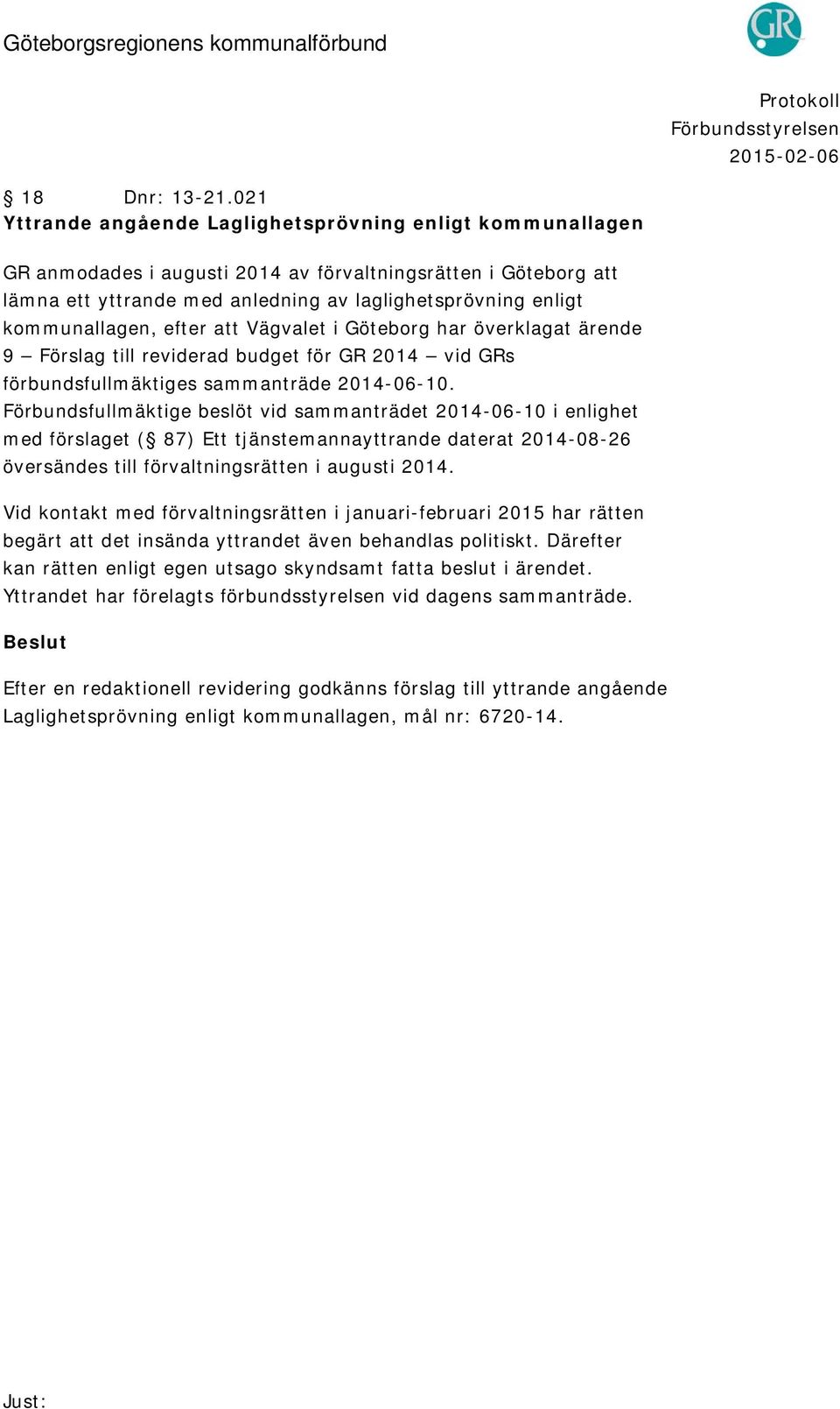 kommunallagen, efter att Vägvalet i Göteborg har överklagat ärende 9 Förslag till reviderad budget för GR 2014 vid GRs förbundsfullmäktiges sammanträde 2014-06-10.