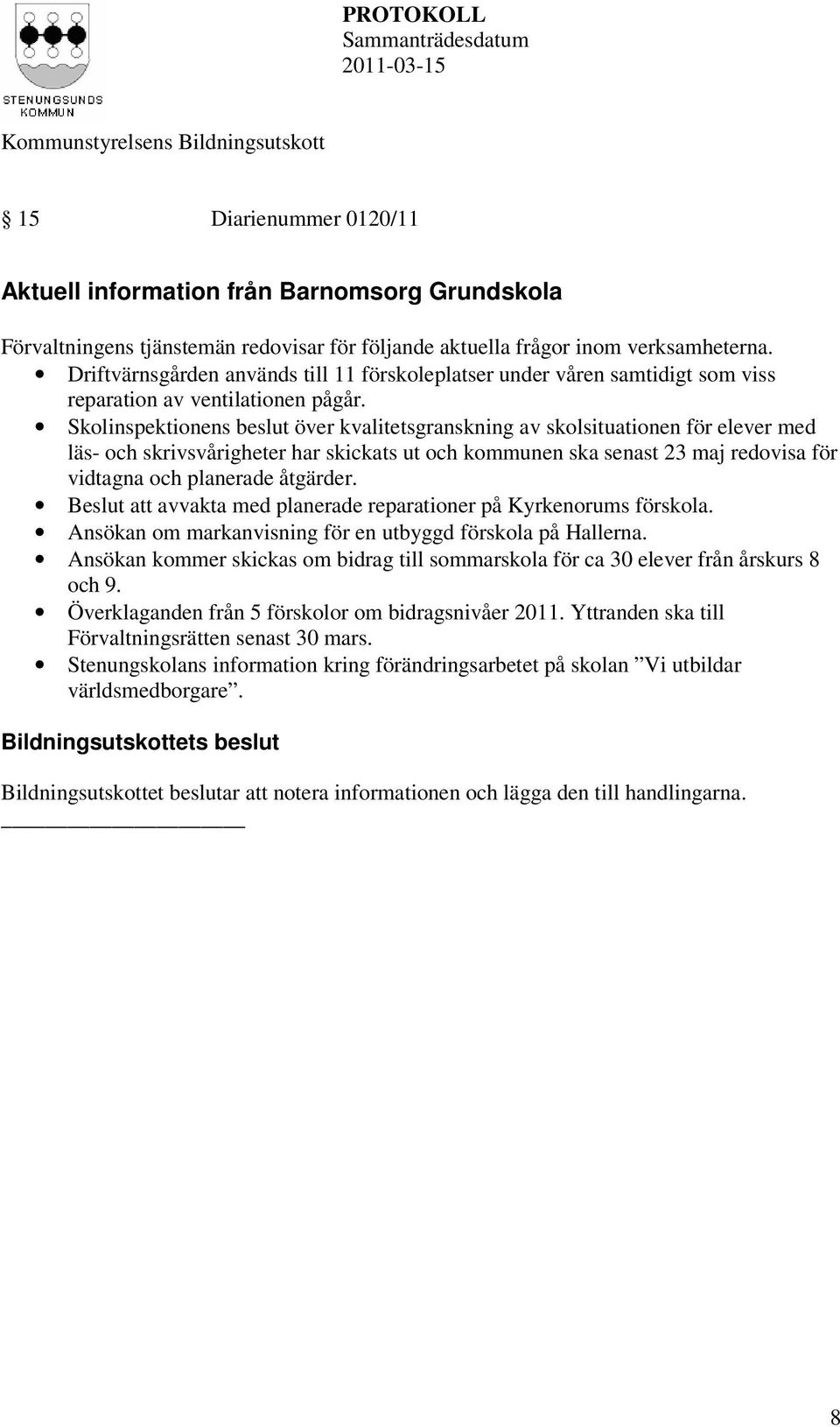 Skolinspektionens beslut över kvalitetsgranskning av skolsituationen för elever med läs- och skrivsvårigheter har skickats ut och kommunen ska senast 23 maj redovisa för vidtagna och planerade