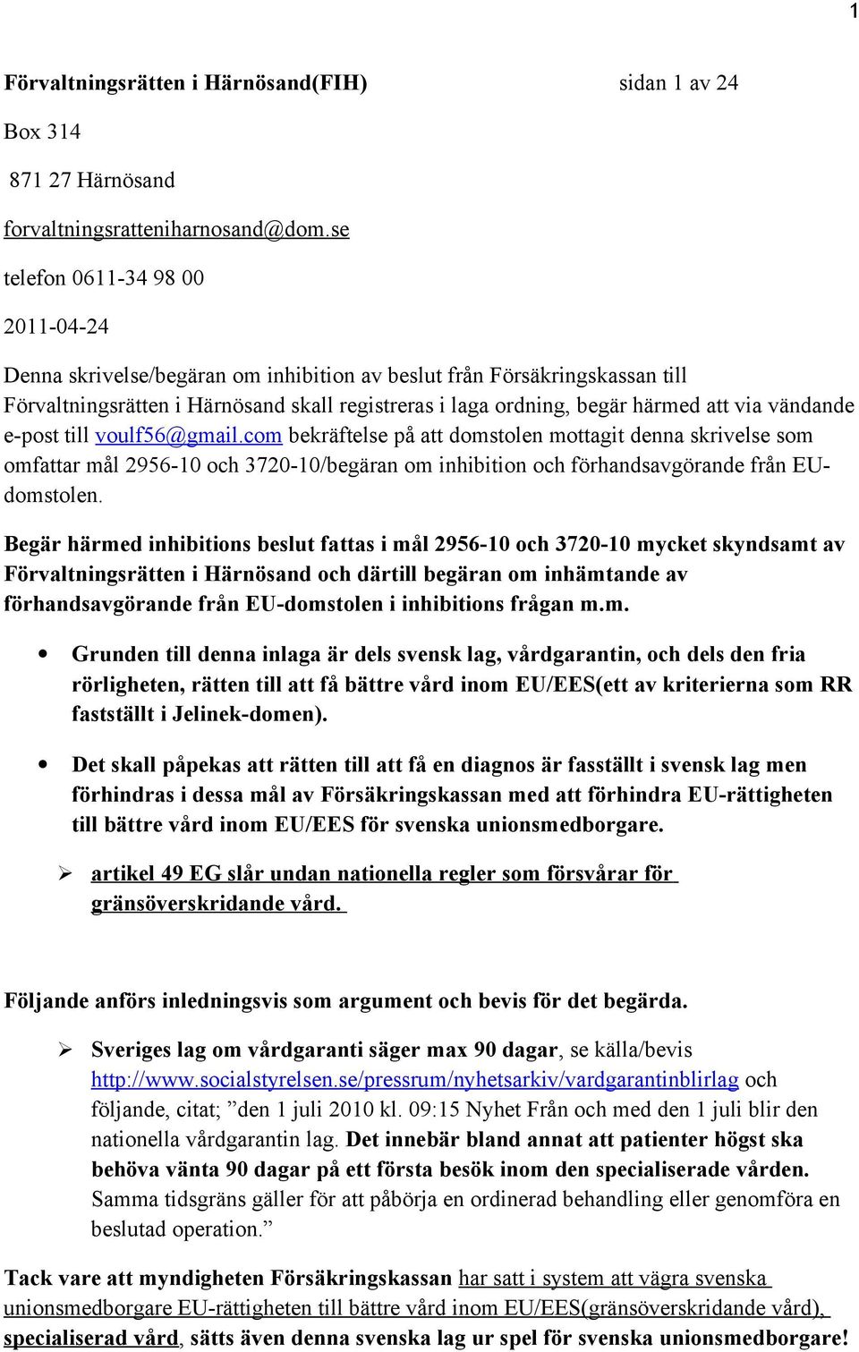 vändande e-post till voulf56@gmail.com bekräftelse på att domstolen mottagit denna skrivelse som omfattar mål 2956-10 och 3720-10/begäran om inhibition och förhandsavgörande från EUdomstolen.