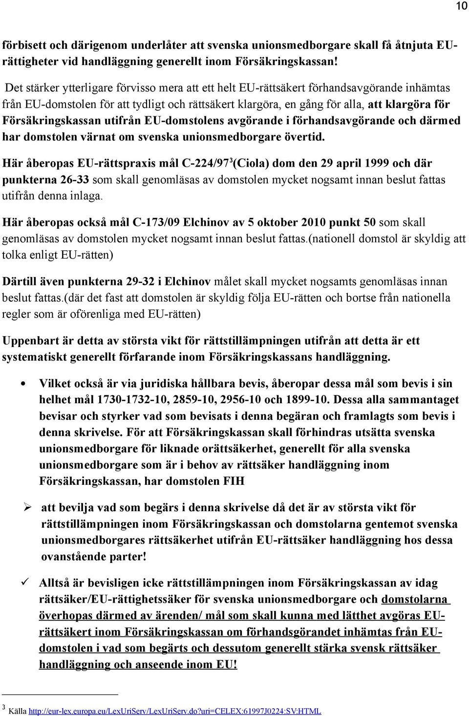 Försäkringskassan utifrån EU-domstolens avgörande i förhandsavgörande och därmed har domstolen värnat om svenska unionsmedborgare övertid.