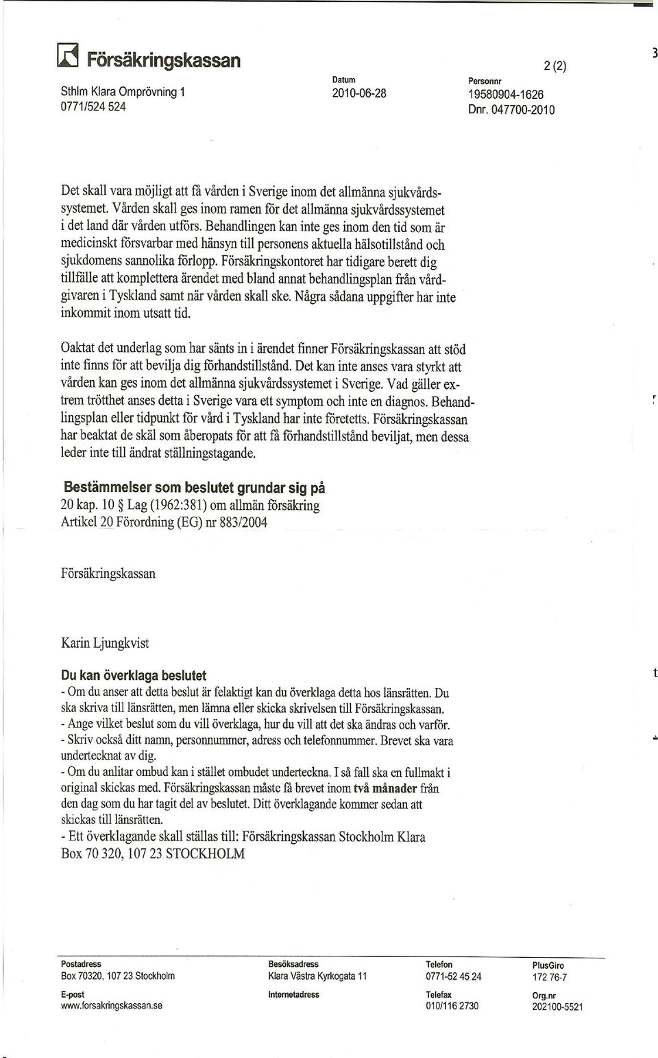 32 Av denna rättspraxis följer med nödvändighet att ovannämnda nationella förvaltningsföreskrifter inte endast inbegriper generella och abstrakta normer utan även enskilda konkreta förvaltningsbeslut.