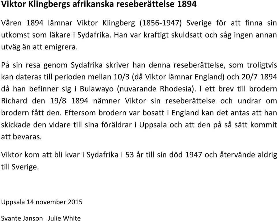 På sin resa genom Sydafrika skriver han denna reseberättelse, som troligtvis kan dateras till perioden mellan 10/3 (då Viktor lämnar England) och 20/7 1894 då han befinner sig i Bulawayo (nuvarande