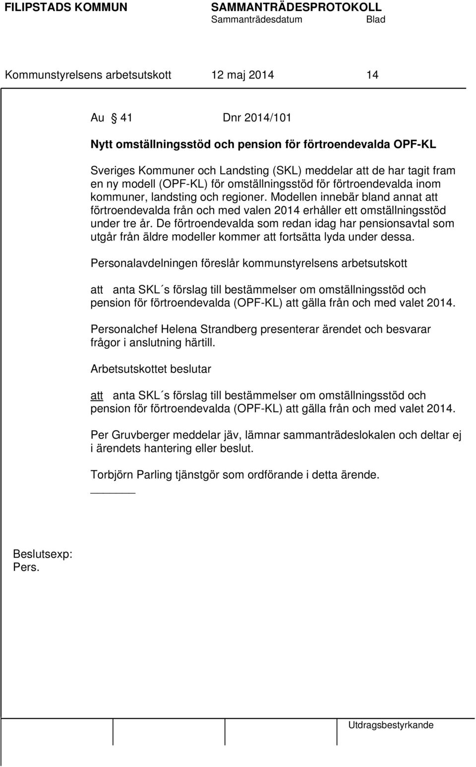 Modellen innebär bland annat att förtroendevalda från och med valen 2014 erhåller ett omställningsstöd under tre år.